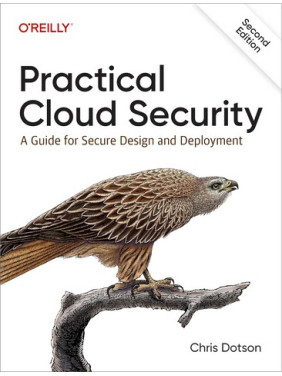 Practical Cloud Security: A Guide for Secure Design and Deployment 2nd Edition. Chris Dotson