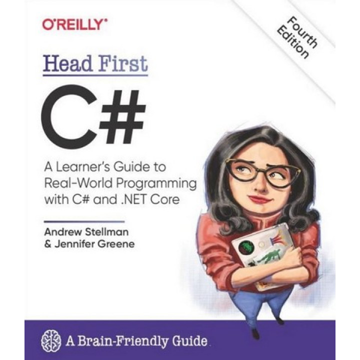 Head First C#: A Learner's Guide to Real-World Programming with C# and .NET Core 4th Edition. Jennifer Greene, Andrew Stellman