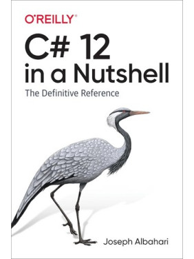 C# 12 in a Nutshell: The Definitive Reference. Joe Albahari