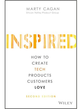 Inspired: How to Create Tech Products Customers Love