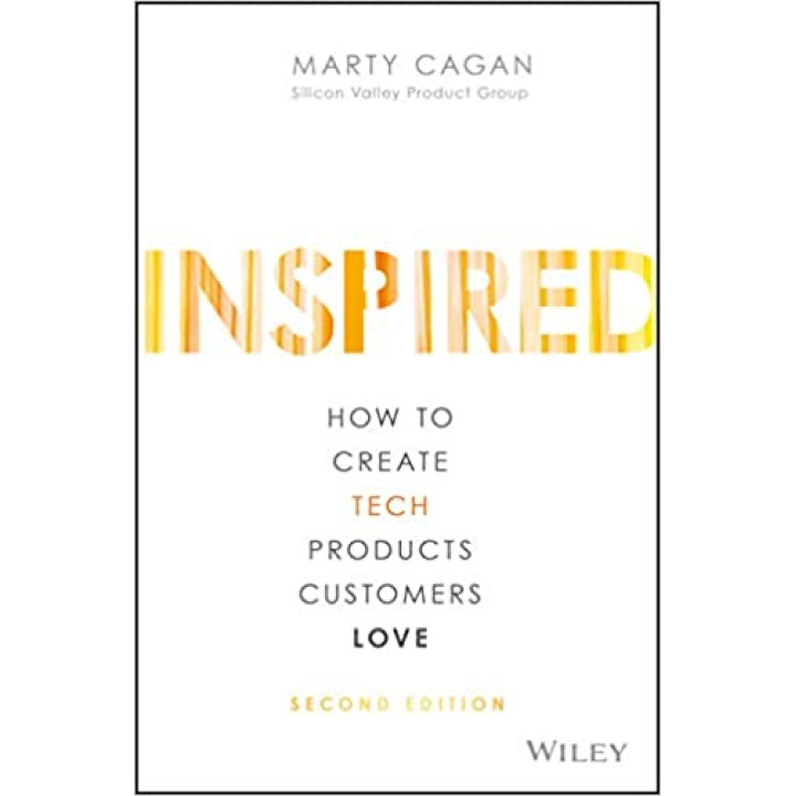 Inspired: How to Create Tech Products Customers Love