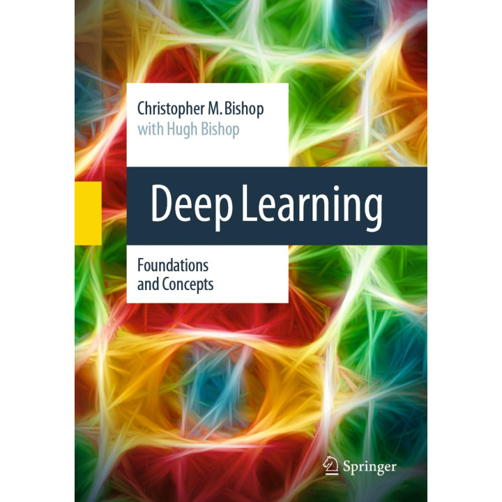 Deep Learning: Foundations and Concepts. Christopher M. Bishop, Hugh Bishop. 4th Edition