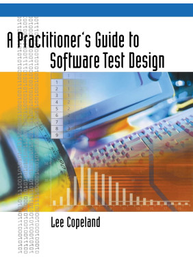 A Practitioner’s Guide to Software Test Design. Lee Copeland