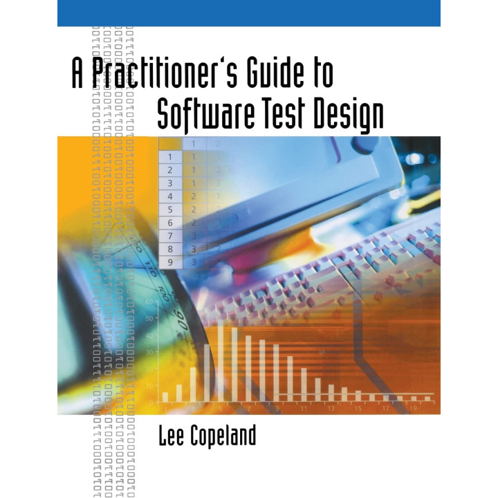 A Practitioner’s Guide to Software Test Design. Lee Copeland