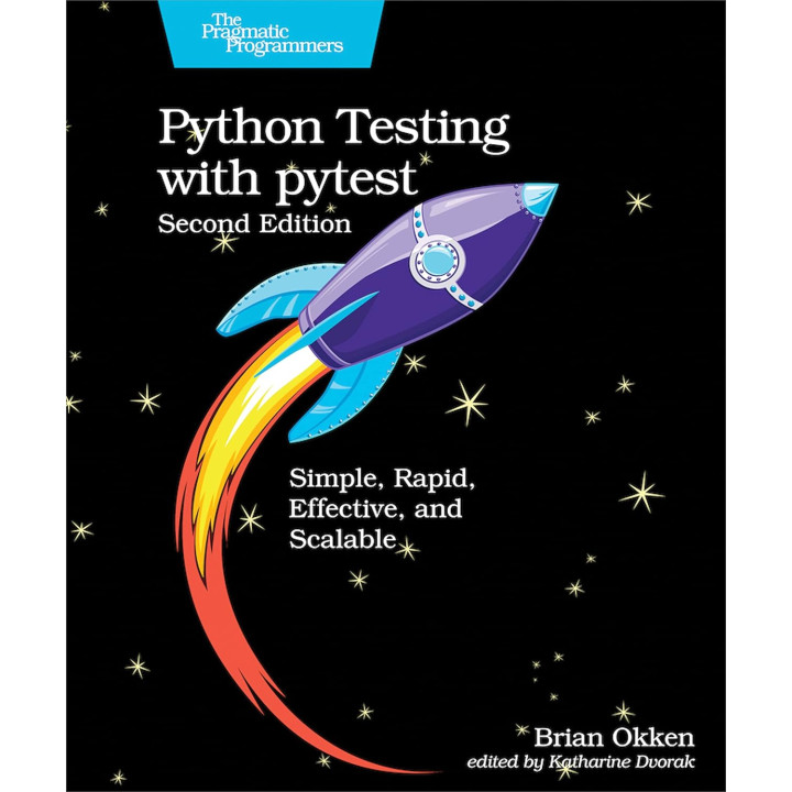 Python Testing with Pytest: Simple, Rapid, Effective, and Scalable. 2nd Edition. Brian Okken