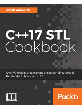 C++17 STL Cookbook. Discover the latest enhancements to functional programming and lambda expressions. Jacek Galowicz