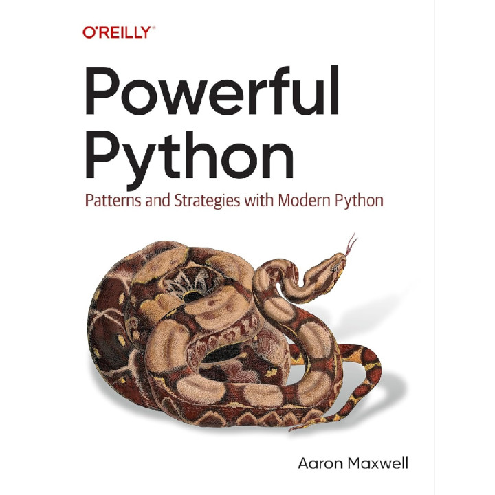 Powerful Python: Patterns and Strategies with Modern Python. Aaron Maxwell