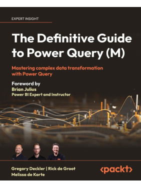 The Definitive Guide to Power Query (M). Gregory Deckler, Rick de Groot, Melissa de Korte