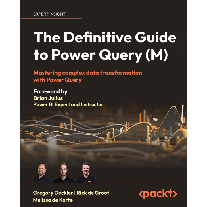 The Definitive Guide to Power Query (M). Gregory Deckler, Rick de Groot, Melissa de Korte