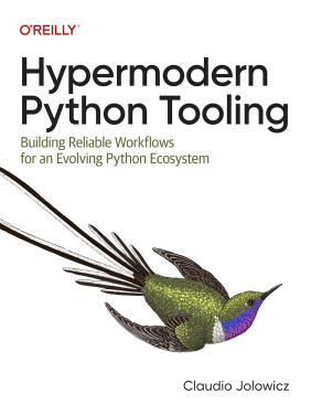 Hypermodern Python Tooling: Building Reliable Workflows for an Evolving Python Ecosystem. Claudio Jolowicz