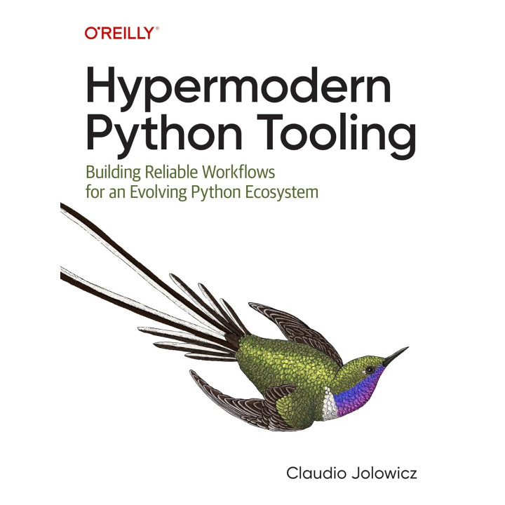 Hypermodern Python Tooling: Building Reliable Workflows for an Evolving Python Ecosystem. Claudio Jolowicz