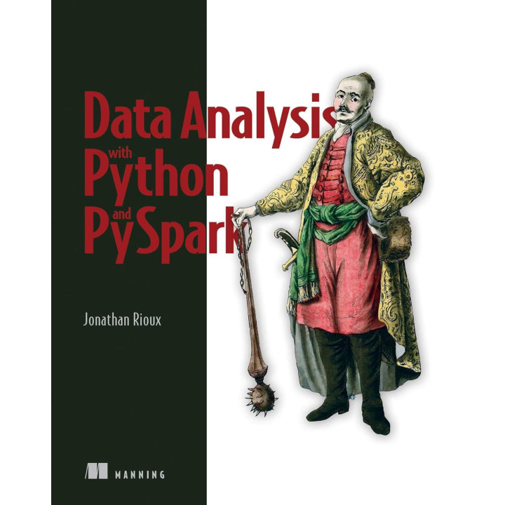 Data Analysis with Python and PySpark. Jonathan Rioux