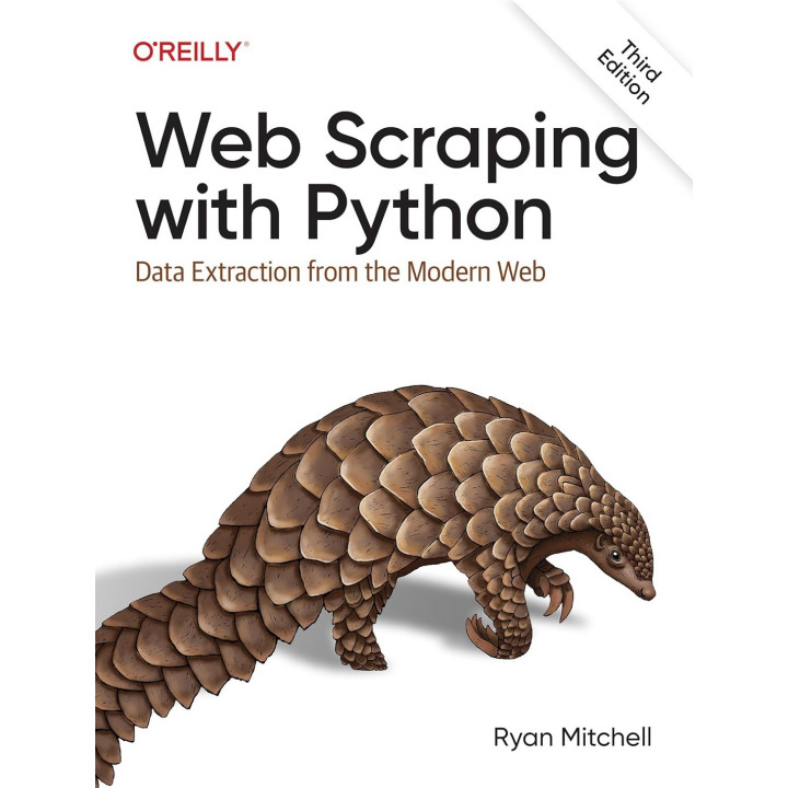 Web Scraping with Python: Data Extraction from the Modern Web. 3rd Edition. Ryan Mitchell