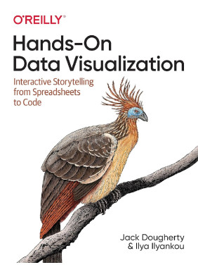 Hands-On Data Visualization: Interactive Storytelling From Spreadsheets to Code. Jack Dougherty, Ilya Ilyankou