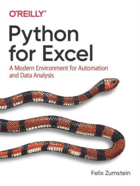 Python for Excel: A Modern Environment for Automation and Data Analysis. Felix Zumstein