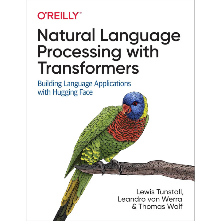 Natural Language Processing with Transformers. Lewis Tunstall, Leandro von Werra, Thomas Wolf