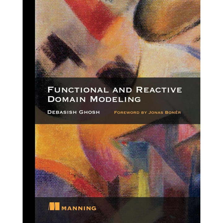 Functional and Reactive Domain Modeling. Debasish Ghosh