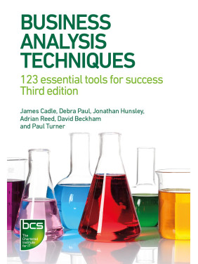 Business Analysis Techniques: 123 essential tools for success. 3rd Edition