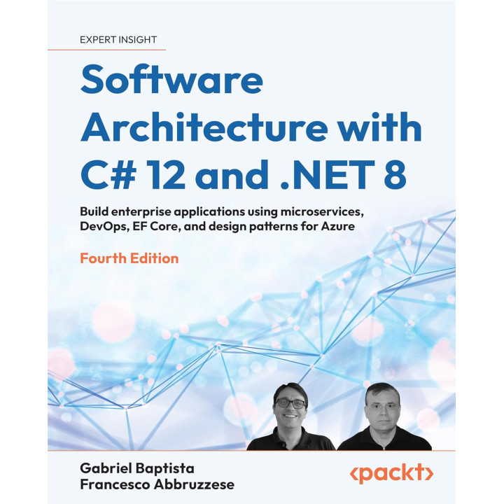 Software Architecture with C# 12 and .NET 8. 4th Edition. Gabriel Baptista, Francesco Abbruzzese