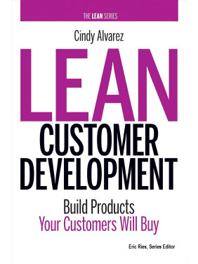 Lean Customer Development: Building Products Your Customers Will Buy