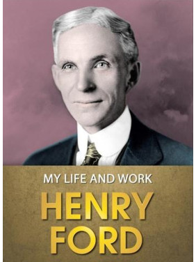 My Life and Work (Моє життя та робота англійською). Henry Ford