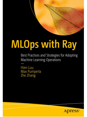 MLOps with Ray: Best Practices and Strategies for Adopting Machine Learning Operations