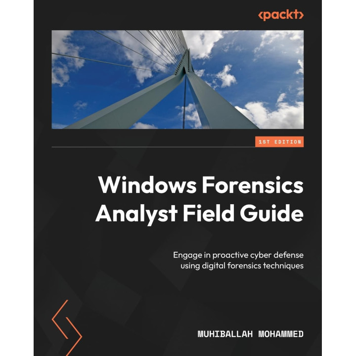 Windows Forensics Analyst Field Guide: Engage in proactive cyber defense using digital forensics techniques