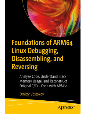 Foundations of ARM64 Linux Debugging, Disassembling, and Reversing