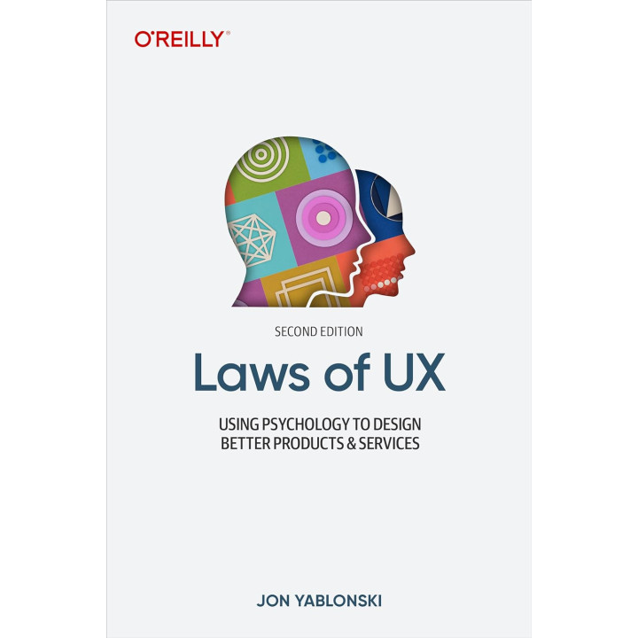 Laws of UX: Using Psychology to Design Better Products & Services. 2nd Edition. Jon Yablonski