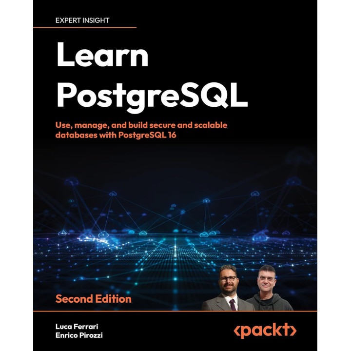 Learn PostgreSQL: Use, manage and build secure and scalable databases with PostgreSQL 16. 2nd ed. Luca Ferrari, Enrico Pirozzi