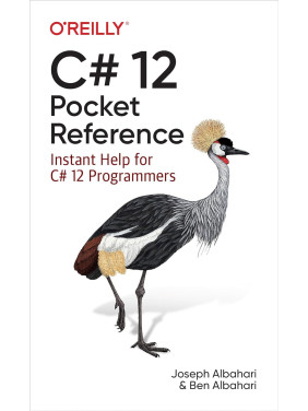 C# 12 Pocket Reference: Instant Help for C# 12 Programmers. Joseph Albahari, Ben Albahari