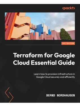 Terraform for Google Cloud Essential Guide: Learn how to provision infrastructure in Google Cloud securely and efficiently