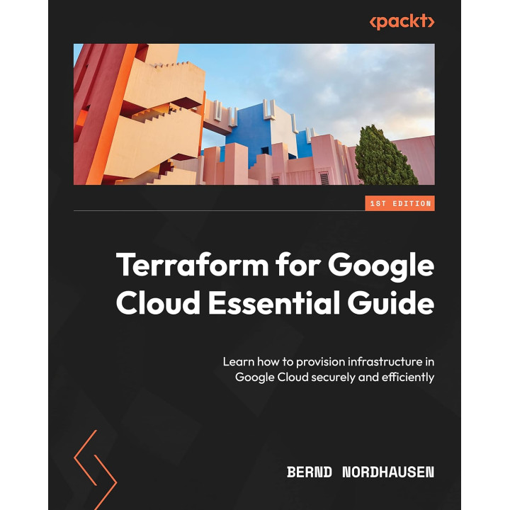 Terraform for Google Cloud Essential Guide: Learn how to provision infrastructure in Google Cloud securely and efficiently