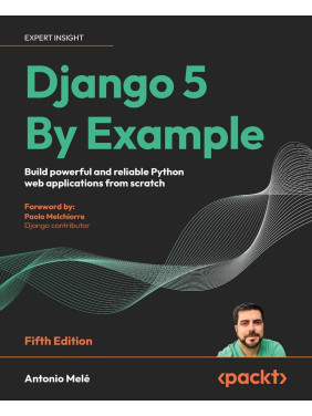 Django 5 By Example - Fifth Edition: Build powerful and reliable Python web applications from scratch