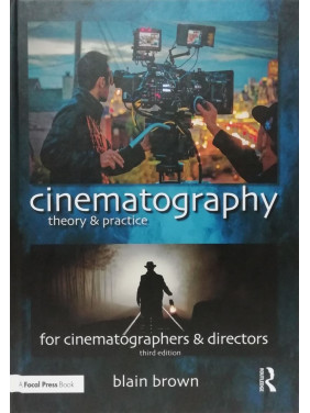 Cinematography: Theory and Practice: Image Making for Cinematographers and Directors. Blain Brown