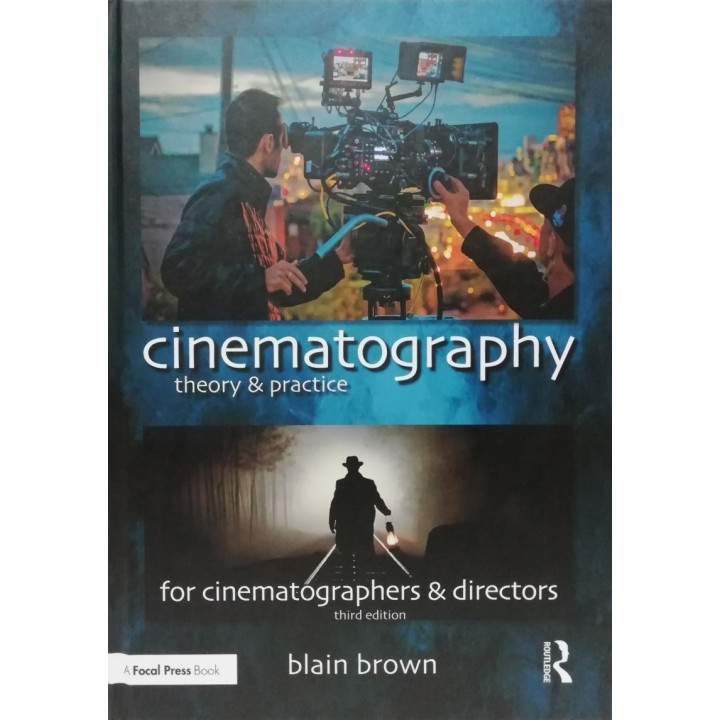 Cinematography: Theory and Practice: Image Making for Cinematographers and Directors. Blain Brown