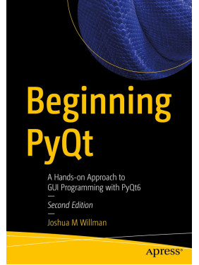Beginning PyQt: A Hands-on Approach to GUI Programming with PyQt6. 2nd Ed. Joshua M Willman