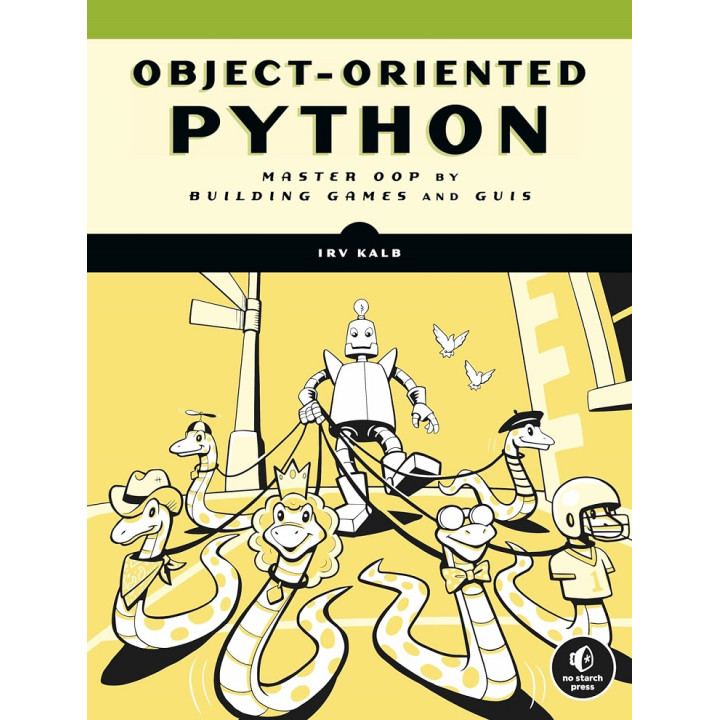 Object-Oriented Python: Master OOP by Building Games and GUIs. Irv Kalb