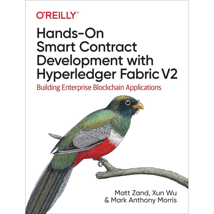 Hands-On Smart Contract Development with Hyperledger Fabric V2. 1st Ed. Matt Zand, Xun Wu