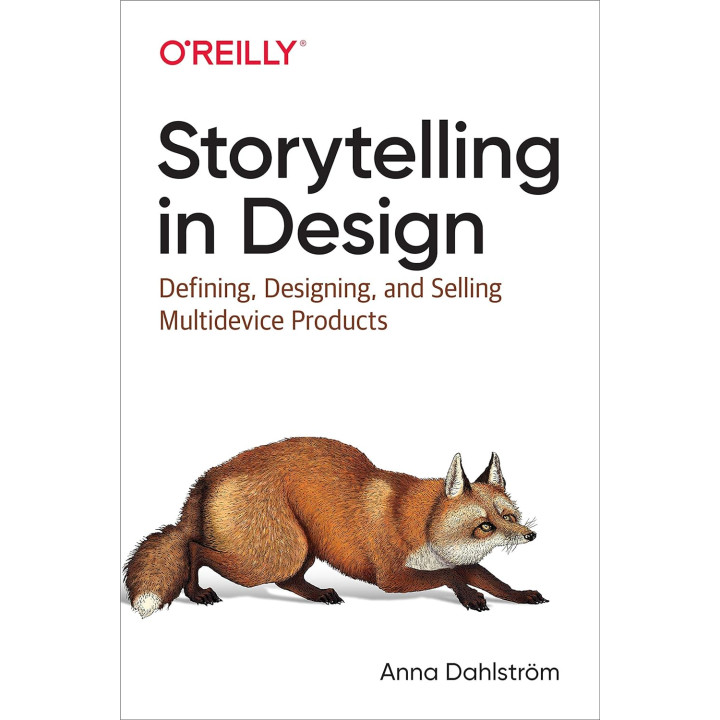 Storytelling in Design: Defining, Designing, and Selling Multidevice Products 1st Edition