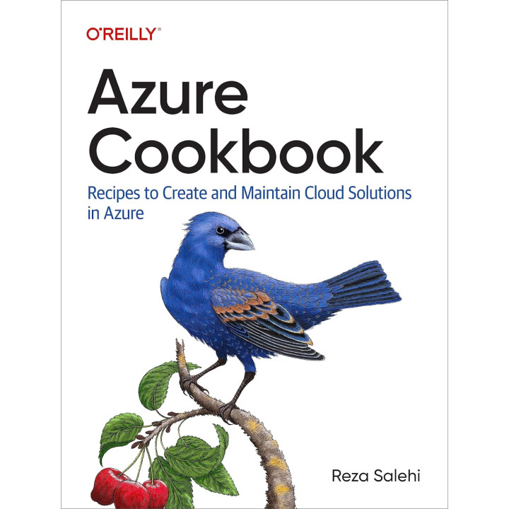 Azure Cookbook: Recipes to Create and Maintain Cloud Solutions in Azure. Reza Salehi