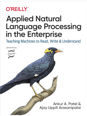 Applied Natural Language Processing in the Enterprise Ankur A. PatelAnkur A. Patel, Ajay Uppili Arasanipalai