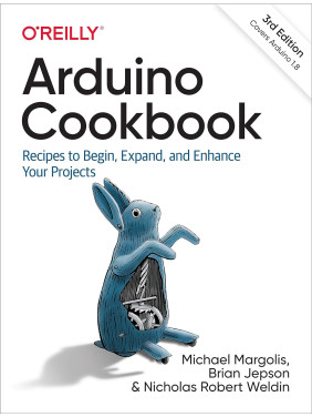 Arduino Cookbook: Recipes to Begin, Expand, and Enhance Your Projects 3rd Edition. Michael Margolis