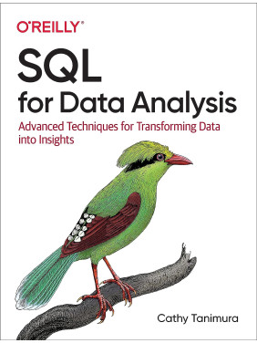 SQL for Data Analysis. 1st Ed. Cathy Tanimura