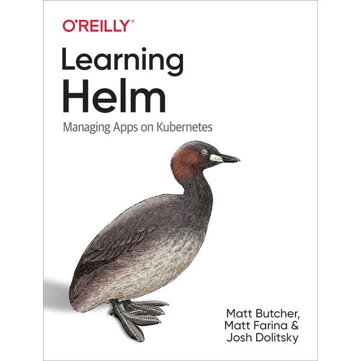 Learning Helm: Managing Apps on Kubernetes. 1st Ed. Matt Butcher, Matt Farina, Josh Dolitsky