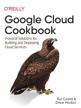 Google Cloud Cookbook. 1st Ed. Rui Costa, Drew Hodun