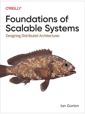 Foundations of Scalable Systems: Designing Distributed Architectures. Ian Gorton