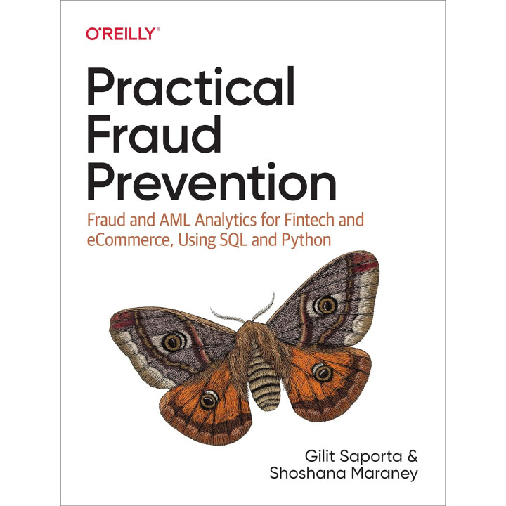 Practical Fraud Prevention: Fraud and AML Analytics for Fintech and eCommerce, Using SQL and Python, Gilit Sap