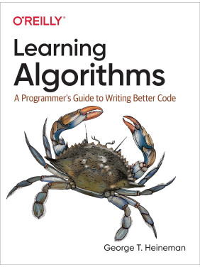 Learning Algorithms: A Programmer’s Guide to Writing Better Code. George Heineman