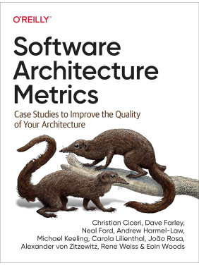 Software Architecture Metrics: Case Studies to Improve the Quality of Your Architecture. Christian Ciceri, Dav